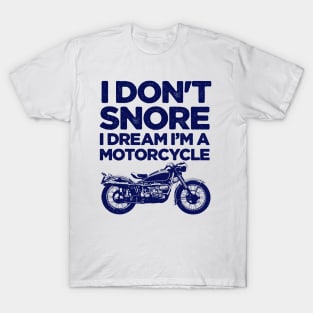 I don't snore I dream I'm a motorcycle T-Shirt